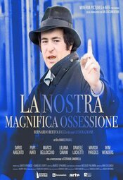 La nostra magnifica ossessione - Bernardo Bertolucci e la sua generazione